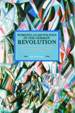 Working-Class Politics in the German Revolution