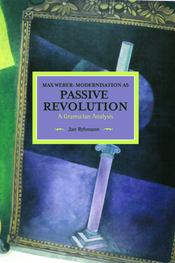 Max Weber: Modernisation as Passive Revolution